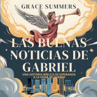 Title: Las Buenas Noticias De Gabriel: Una historia bï¿½blica de esperanza a la hora de dormir, Author: Grace Summers
