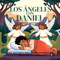 Title: Los Ángeles Con Daniel: Una historia bíblica de protección antes de acostarse, Author: Grace Summers