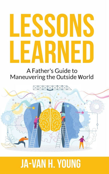 Lessons Learned: A Father's Guide to Maneuvering the Outside World.: Lessons Learned