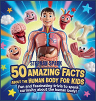 Title: 50 Amazing Facts About Human Body for Kids: Fun and Fascinating Trivia to Spark Curiosity About human body!, Author: Stephan Spark
