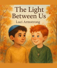 Title: The Light Between Us, Author: Luci Armstrong
