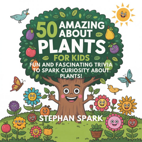 50 Amazing Facts About Plants for Kids: Fun and Fascinating Trivia to Spark Curiosity About Plants!