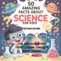 50 Amazing Facts About Science for Kids: Fun and Fascinating Trivia to Spark Curiosity About Science!