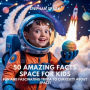 50 Amazing Facts About Space for Kids: Fun and Fascinating Trivia to Spark Curiosity About Space!