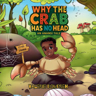 Title: Why the Crab Has No Head: An Anansi Tale, Author: Valerie Dompreh