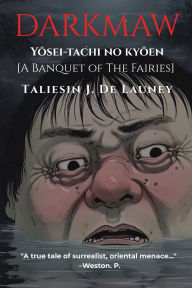 Title: Darkmaw: Yōsei-tachi no kyōen [A Banquete of the Fairies.], Author: Taliesin J de Launey