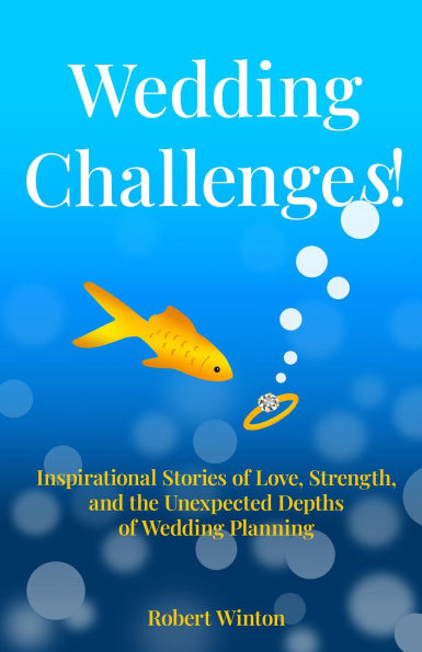 Wedding Challenges!: Inspirational Stories of Love, Strength,?and the Unexpected Depths? of Wedding Planning
