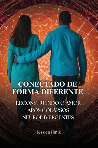 Conectado de forma diferente: Reconstruindo o amor apï¿½s colapsos neurodivergentes