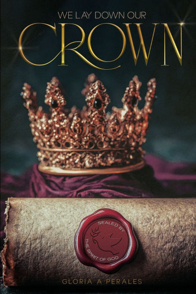 We Lay Down Our Crown: Sealed by the Spirit of God