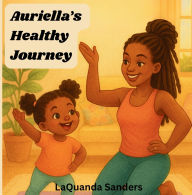 Title: Auriella's Healthy Journey, Author: Laquanda Sanders