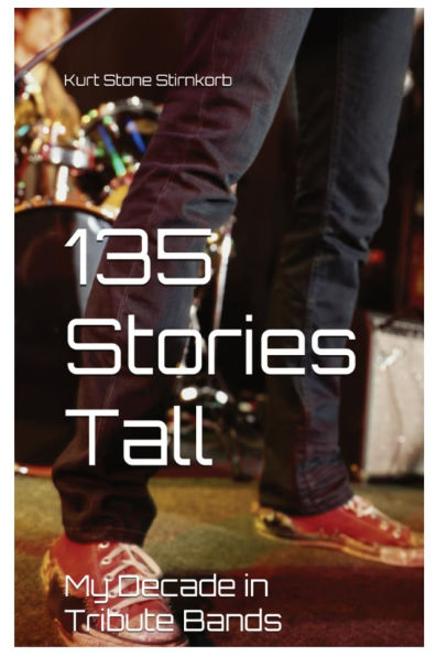 135 Stories Tall: My Decades in Tribute Bands