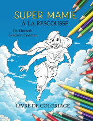 Title: Super Mamie ï¿½ la Rescousse (Livre de coloriage), Author: Dorreth Goldson-Todman