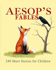 Title: Aesop's Fables: 240 Short Stories for Children (Illustrated), Author: Aesop