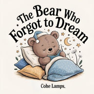 Title: The bear who forgot to dream, Author: Cohe Lamps