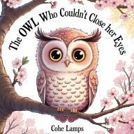 Title: The Owl Who Couldn't Close Her Eyes, Author: Cohe Lamps