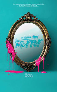 Title: In The Absence of Blood: The Mirror, Author: Sarah Moore