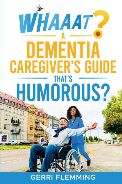 Whaaat? A Dementia Caregiver's Guide That's Humorous?