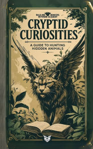 Online books free pdf download Cryptid Curiosities: A Guide to Hunting Hidden Animals