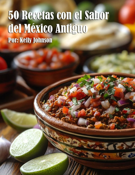50 Recetas con el Sabor del Mï¿½xico Antiguo