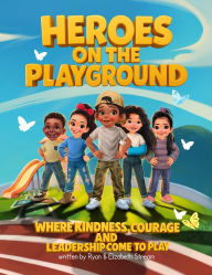 Title: Heroes on the Playground: Where Kindness, Courage, and Leadership Come to Play, Author: Ryan Stream