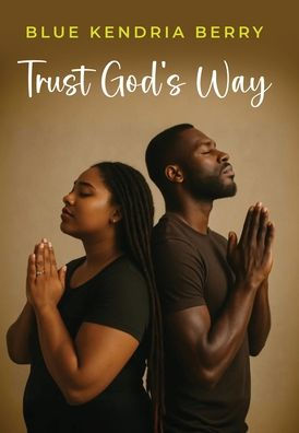 Trust God's Way: A Journey of Uncertainty, Deception, and Rebuilding