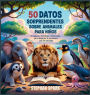 50 Datos Sorprendentes Sobre Animales Para Niï¿½os: Curiosidades Divertidas Y Fascinantes Para Despertar La Curiosidad Por Los Animales!
