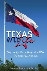 Title: Texas Wild Life, Author: Jennifer Zimpelman Szatny