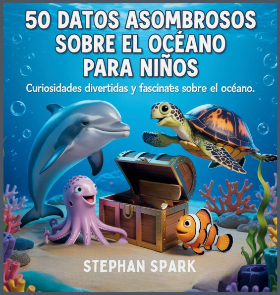 50 Datos Sorprendentes Sobre El Ocï¿½ano Para Niï¿½os: Curiosidades Divertidas Y Fascinantes Para Despertar La Curiosidad Por El Ocï¿½ano!