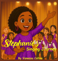 Title: Stephanie's Singing Journey, Author: Vanessa Collins