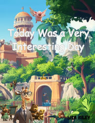 Title: Today Was A Very Interesting Day, Author: Lisa M Riley