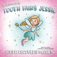 Title: Adventures Of Tooth Fairy Jessie: Tooth Recovery Mission, Author: Jim Berk