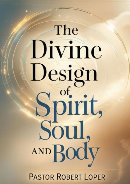 The Divine Design of Spirit Soul and Body: From Fractured to Fulfilled