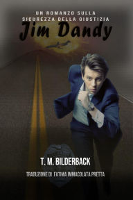 Title: Jim Dandy - Un Romanzo Sulla Sicurezza Della Giustizia, Author: T. M. Bilderback