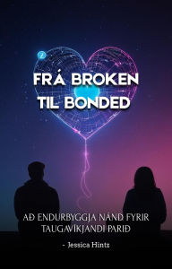 Title: Frá Broken til Bonded: Að endurbyggja nánd fyrir taugavíkjandi parið, Author: Jessica Hintz