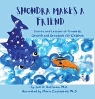 Title: Shondra Makes a Friend: Stories and Lessons of Kindness, Growth and Gratitude for Children, Author: Joel A Roffman