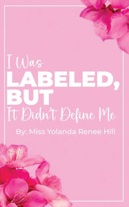 Free audiobooks for ipod download I Was Labeled But It Didn't Define Me by Yolanda Renee Hill