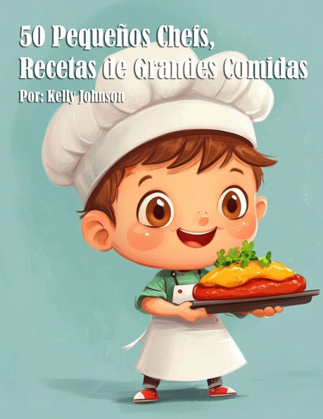 50 Pequeï¿½os Chefs, Recetas de Grandes Comidas
