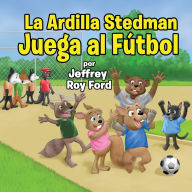 Title: La Ardilla Stedman Juega al Fï¿½tbol, Author: Jeffrey Roy Ford