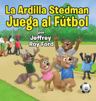Title: La Ardilla Stedman Juega al Fï¿½tbol, Author: Jeffrey Roy Ford