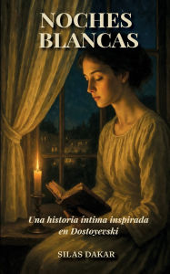 Free download pdf ebooks magazines Noches Blancas: Una historia ï¿½ntima inspirada en Dostoyevski 9798349420047 in English by Silas Dakar, Antonio Raluy