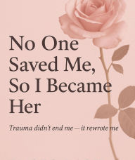 Title: No One Saved Her, So I Became Her, Author: Ember Lark