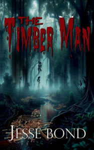 Title: The Timber Man, Author: Jesse Bond