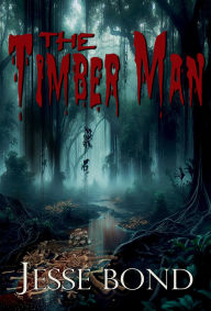 Epub ebook cover download The Timber Man by Jesse Bond (English literature) FB2 MOBI PDB