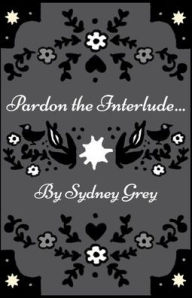 Title: Pardon the Interlude, Author: Sydney Grey Morrison