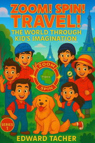 Title: Zoom! Spin! Travel! The World Through Kid's Imagination - France, Author: Edward Tacher
