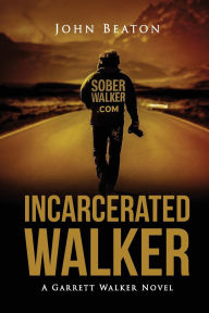 Title: Incarcerated Walker: A Garrett Walker Novel, Author: John Beaton