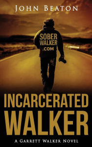 Title: Incarcerated Walker: A Garrett Walker Novel, Author: John Beaton