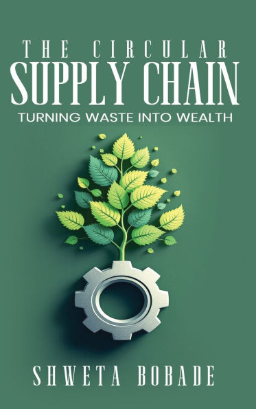 The Circular Supply Chain: urning Waste into Wealth