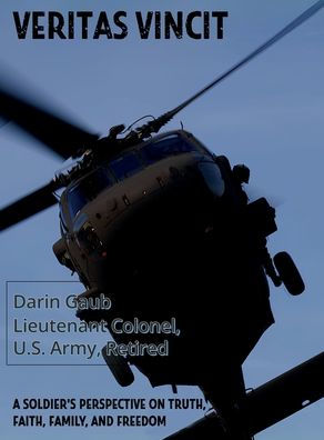 Veritas Vincit: A Soldier's Perspective on Truth, Faith, Family, and Freedom