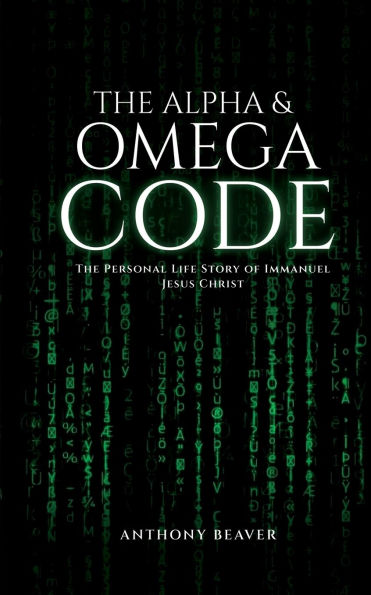 The Alpha and Omega Code: Personal Life Story of Immanuel Jesus Christ